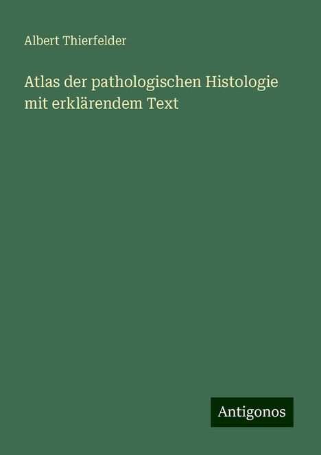 Albert Thierfelder: Atlas der pathologischen Histologie mit erklärendem Text, Buch