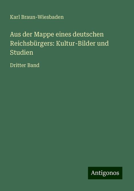 Karl Braun-Wiesbaden: Aus der Mappe eines deutschen Reichsbürgers: Kultur-Bilder und Studien, Buch