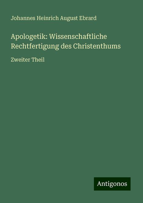 Johannes Heinrich August Ebrard: Apologetik: Wissenschaftliche Rechtfertigung des Christenthums, Buch