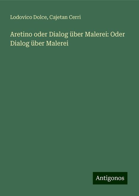 Lodovico Dolce: Aretino oder Dialog über Malerei: Oder Dialog über Malerei, Buch