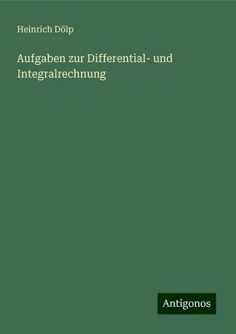 Heinrich Dölp: Aufgaben zur Differential- und Integralrechnung, Buch