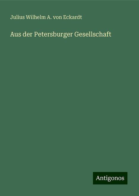 Julius Wilhelm A. von Eckardt: Aus der Petersburger Gesellschaft, Buch