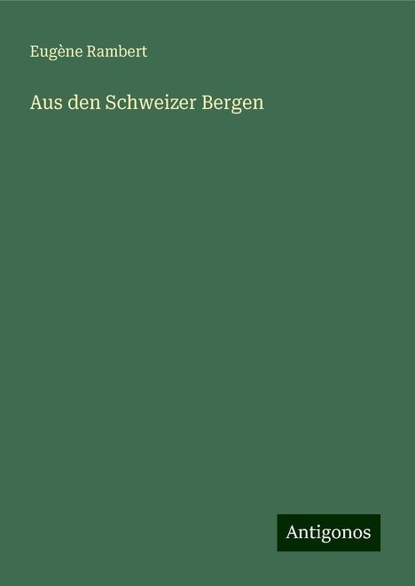 Eugène Rambert: Aus den Schweizer Bergen, Buch