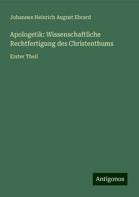 Johannes Heinrich August Ebrard: Apologetik: Wissenschaftliche Rechtfertigung des Christenthums, Buch