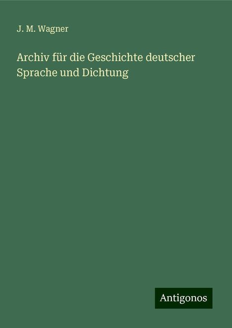 J. M. Wagner: Archiv für die Geschichte deutscher Sprache und Dichtung, Buch