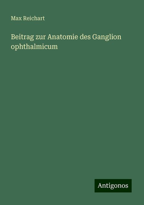 Max Reichart: Beitrag zur Anatomie des Ganglion ophthalmicum, Buch