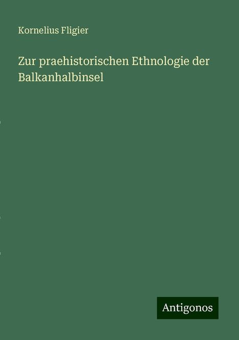 Kornelius Fligier: Zur praehistorischen Ethnologie der Balkanhalbinsel, Buch