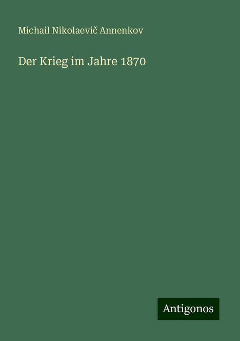 Michail Nikolaevi¿ Annenkov: Der Krieg im Jahre 1870, Buch