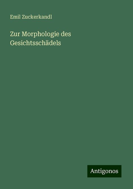 Emil Zuckerkandl: Zur Morphologie des Gesichtsschädels, Buch