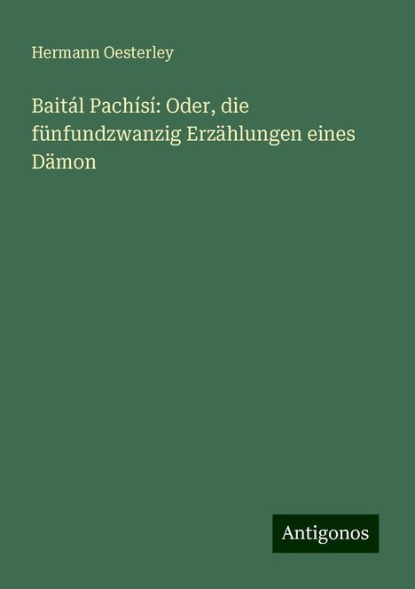 Hermann Oesterley: Baitál Pachísí: Oder, die fünfundzwanzig Erzählungen eines Dämon, Buch