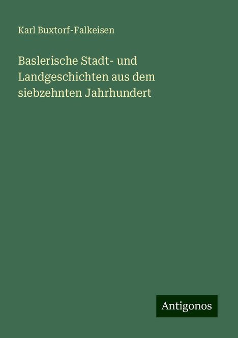 Karl Buxtorf-Falkeisen: Baslerische Stadt- und Landgeschichten aus dem siebzehnten Jahrhundert, Buch