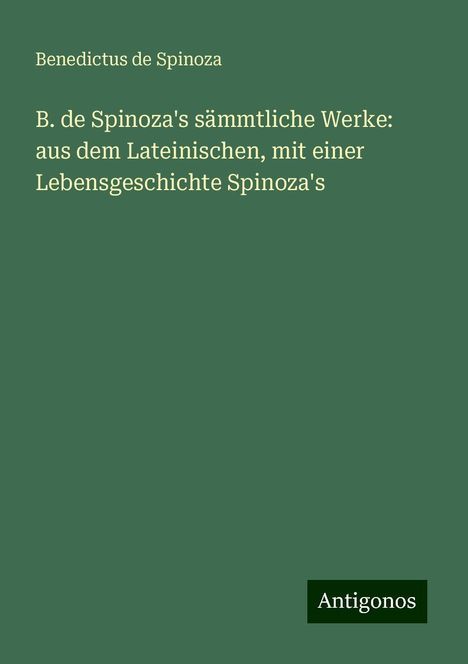 Benedictus De Spinoza: B. de Spinoza's sämmtliche Werke: aus dem Lateinischen, mit einer Lebensgeschichte Spinoza's, Buch