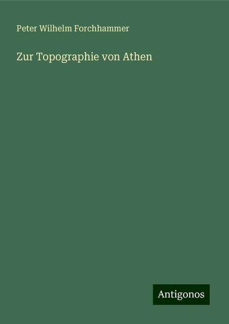 Peter Wilhelm Forchhammer: Zur Topographie von Athen, Buch