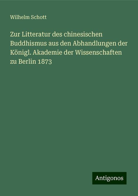 Wilhelm Schott: Zur Litteratur des chinesischen Buddhismus aus den Abhandlungen der Königl. Akademie der Wissenschaften zu Berlin 1873, Buch