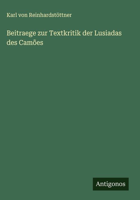 Karl von Reinhardstöttner: Beitraege zur Textkritik der Lusiadas des Camões, Buch