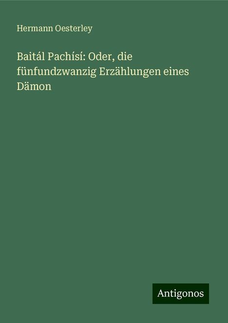 Hermann Oesterley: Baitál Pachísí: Oder, die fünfundzwanzig Erzählungen eines Dämon, Buch