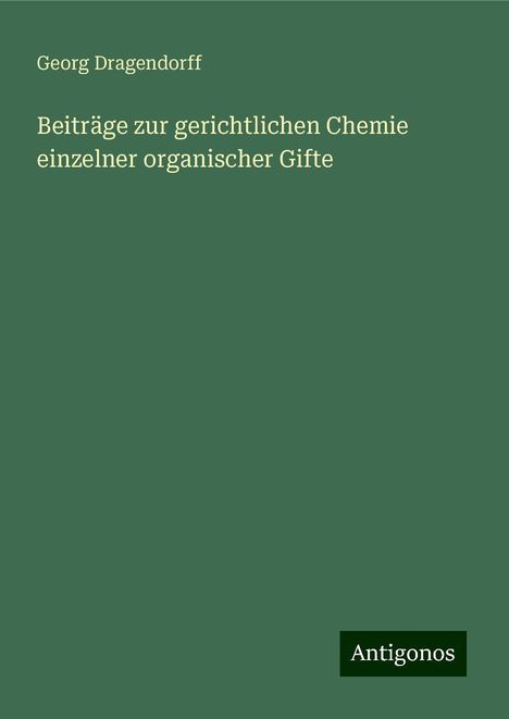 Georg Dragendorff: Beiträge zur gerichtlichen Chemie einzelner organischer Gifte, Buch