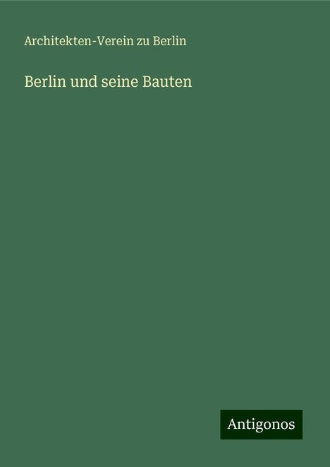 Architekten-Verein Zu Berlin: Berlin und seine Bauten, Buch