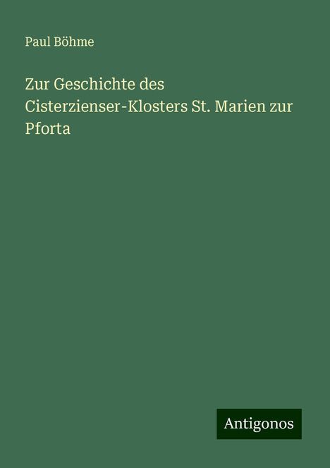 Paul Böhme: Zur Geschichte des Cisterzienser-Klosters St. Marien zur Pforta, Buch