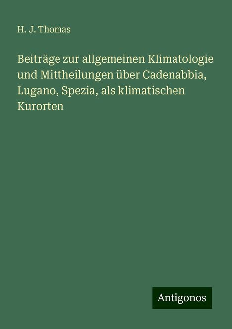 H. J. Thomas: Beiträge zur allgemeinen Klimatologie und Mittheilungen über Cadenabbia, Lugano, Spezia, als klimatischen Kurorten, Buch