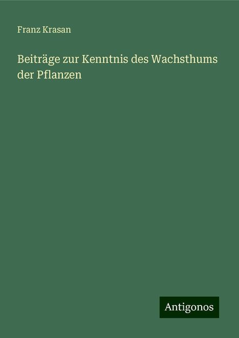 Franz Krasan: Beiträge zur Kenntnis des Wachsthums der Pflanzen, Buch