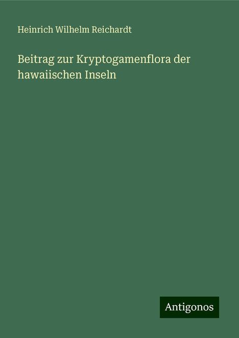 Heinrich Wilhelm Reichardt: Beitrag zur Kryptogamenflora der hawaiischen Inseln, Buch