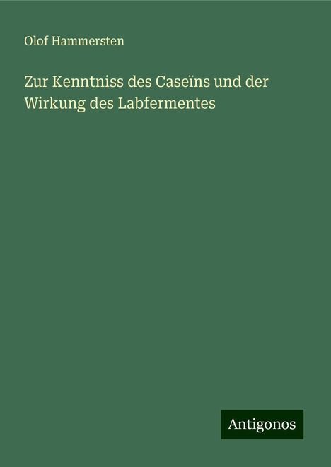 Olof Hammersten: Zur Kenntniss des Caseïns und der Wirkung des Labfermentes, Buch