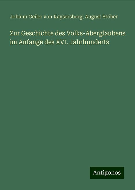 Johann Geiler Von Kaysersberg: Zur Geschichte des Volks-Aberglaubens im Anfange des XVI. Jahrhunderts, Buch