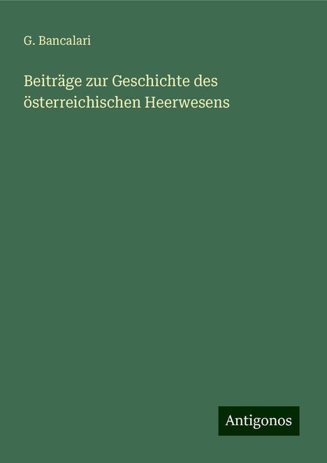 G. Bancalari: Beiträge zur Geschichte des österreichischen Heerwesens, Buch