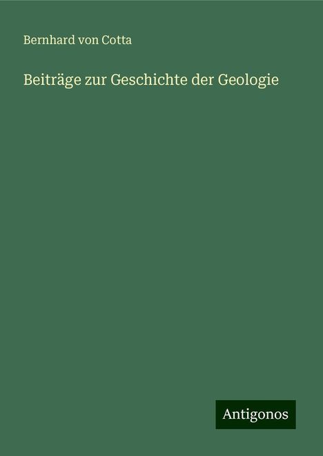 Bernhard Von Cotta: Beiträge zur Geschichte der Geologie, Buch