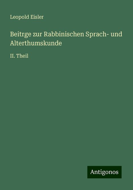 Leopold Eisler: Beitrge zur Rabbinischen Sprach- und Alterthumskunde, Buch