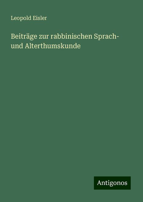 Leopold Eisler: Beiträge zur rabbinischen Sprach- und Alterthumskunde, Buch