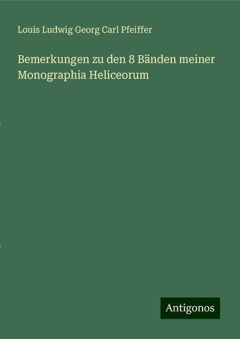 Louis Ludwig Georg Carl Pfeiffer: Bemerkungen zu den 8 Bänden meiner Monographia Heliceorum, Buch