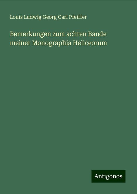 Louis Ludwig Georg Carl Pfeiffer: Bemerkungen zum achten Bande meiner Monographia Heliceorum, Buch