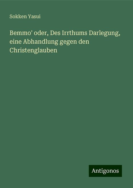 Sokken Yasui: Bemmo' oder, Des Irrthums Darlegung, eine Abhandlung gegen den Christenglauben, Buch