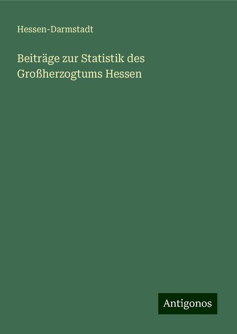 Hessen-Darmstadt: Beiträge zur Statistik des Großherzogtums Hessen, Buch