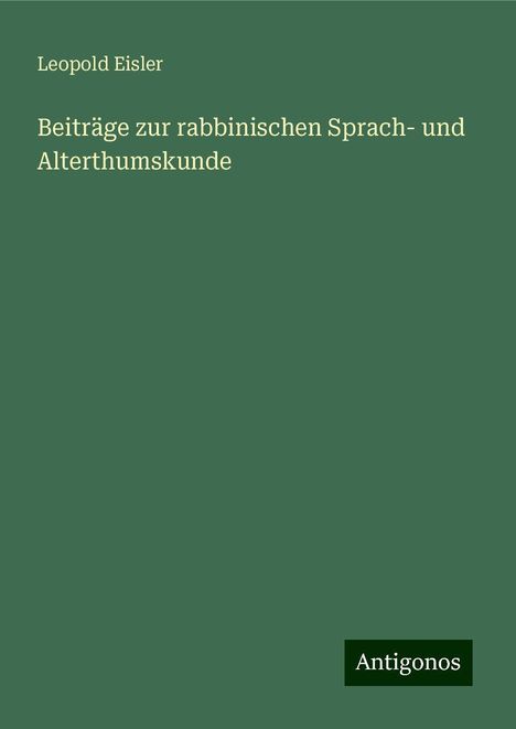 Leopold Eisler: Beiträge zur rabbinischen Sprach- und Alterthumskunde, Buch