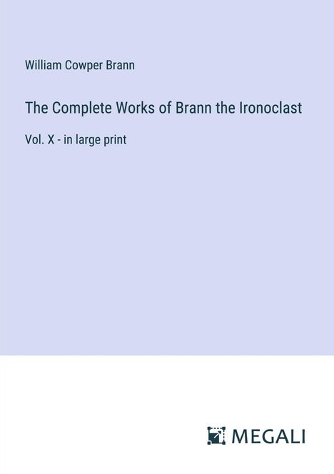 William Cowper Brann: The Complete Works of Brann the Ironoclast, Buch