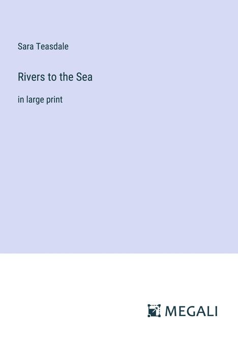 Sara Teasdale: Rivers to the Sea, Buch