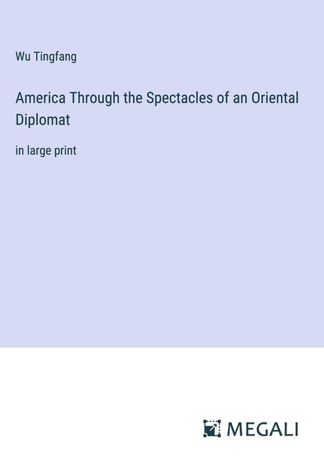 Wu Tingfang: America Through the Spectacles of an Oriental Diplomat, Buch