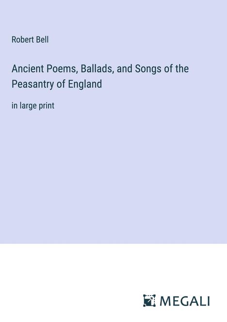 Robert Bell: Ancient Poems, Ballads, and Songs of the Peasantry of England, Buch