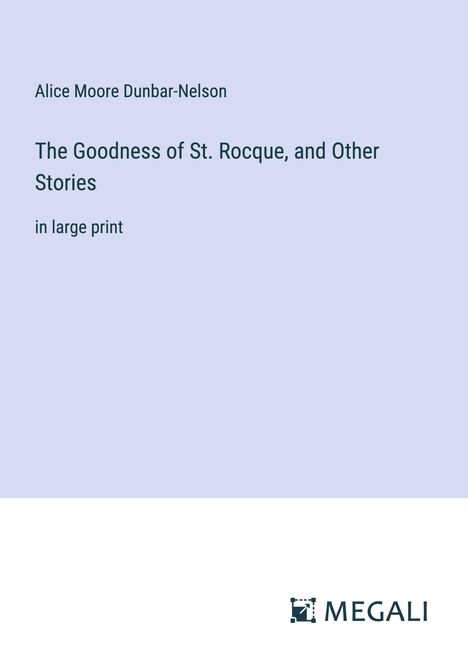 Alice Moore Dunbar-Nelson: The Goodness of St. Rocque, and Other Stories, Buch