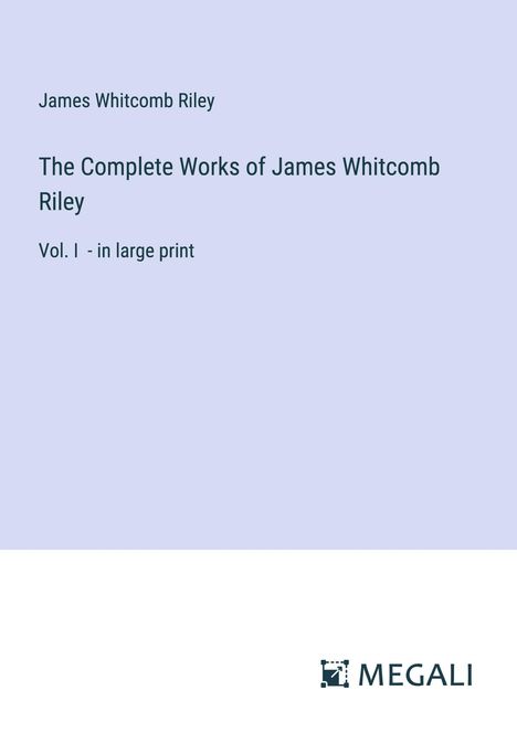 James Whitcomb Riley: The Complete Works of James Whitcomb Riley, Buch