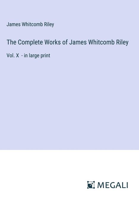 James Whitcomb Riley: The Complete Works of James Whitcomb Riley, Buch