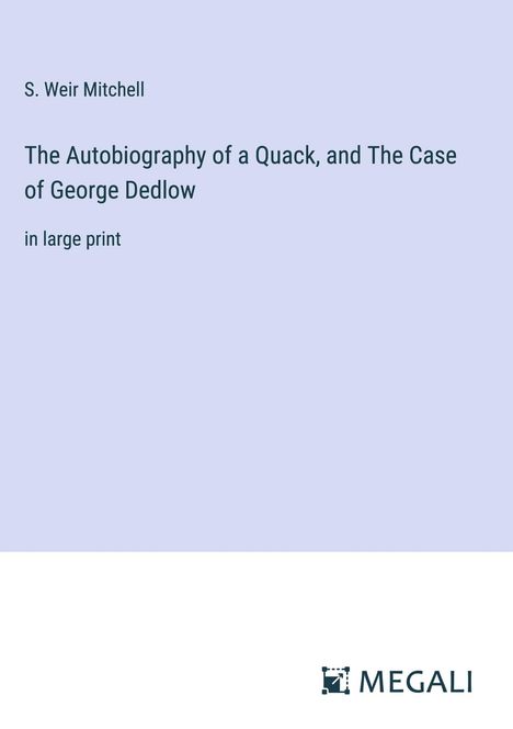 S. Weir Mitchell: The Autobiography of a Quack, and The Case of George Dedlow, Buch