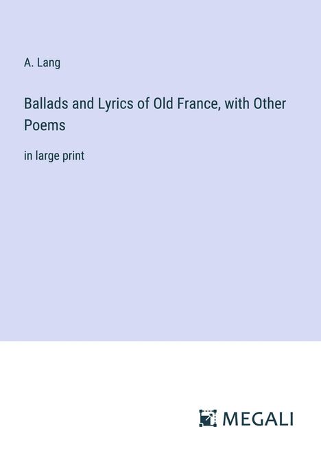 A. Lang: Ballads and Lyrics of Old France, with Other Poems, Buch