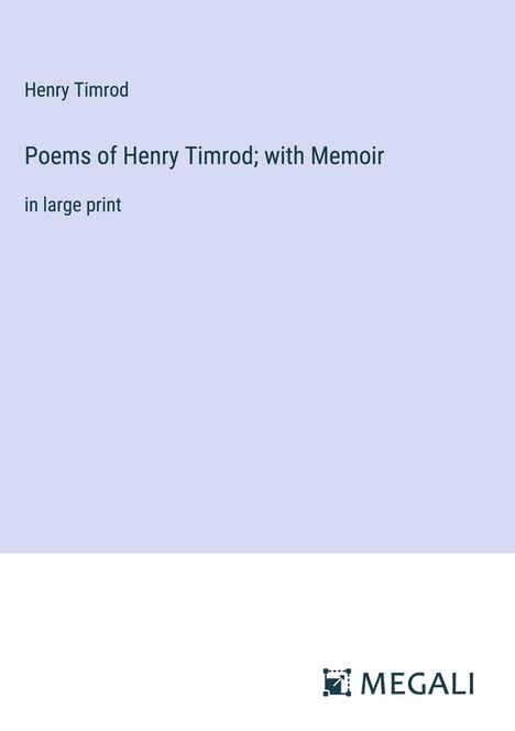 Henry Timrod: Poems of Henry Timrod; with Memoir, Buch