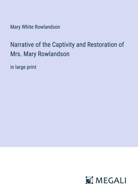 Mary White Rowlandson: Narrative of the Captivity and Restoration of Mrs. Mary Rowlandson, Buch