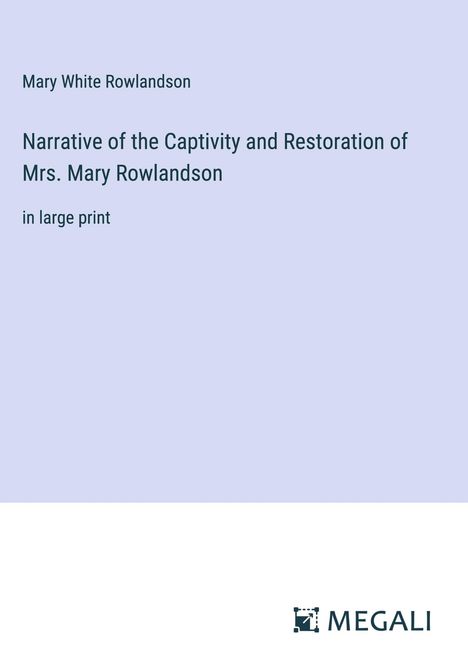 Mary White Rowlandson: Narrative of the Captivity and Restoration of Mrs. Mary Rowlandson, Buch