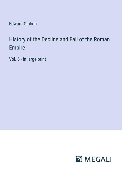 Edward Gibbon: History of the Decline and Fall of the Roman Empire, Buch